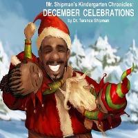 Mr. Shipman's Kindergarten Chronicles: December Celebrations - Terance Shipman