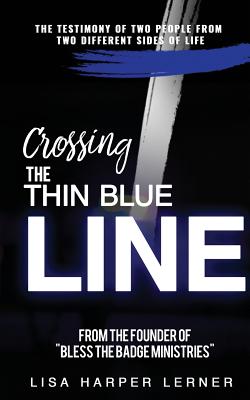 Crossing the Thin Blue Line - Lisa Harper Lerner