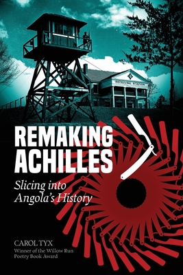 Remaking Achilles: Slicing into Angola's History - Carol Tyx