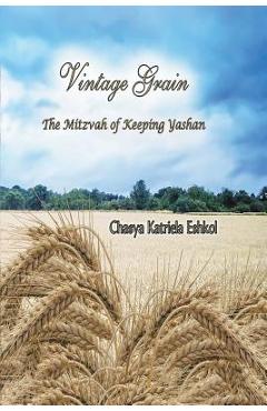 Poza produsului Vintage Grain: The Mitzvah of Keeping Yashan - Chasya Katriela Eshkol