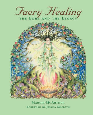 Faery Healing: The Lore and the Legacy - Margie Mcarthur