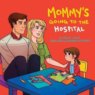 Mommy's Going to the Hospital - Josie Leon