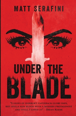 Under the Blade: A Novel of Suspense and Horror - Matt Serafini