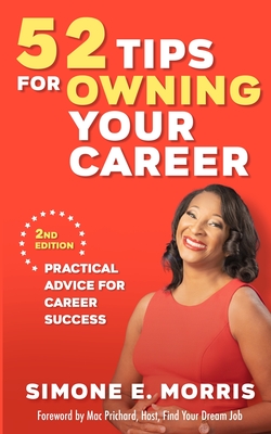 52 Tips for Owning Your Career: Practical Advice for Career Success (2nd edition) - Simone E. Morris