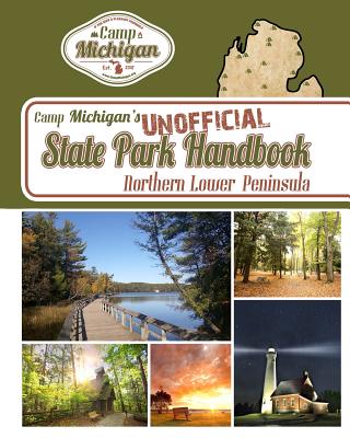 Camp Michigan's Unofficial State Park Handbook: Northern Lower Peninsula - Mike Sonnenberg
