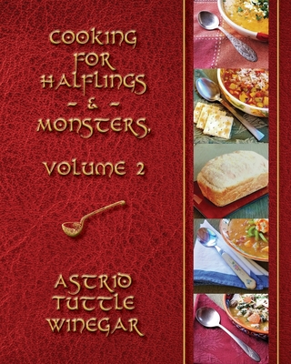 A Year of Comfy, Cozy Soups, Stews, and Chilis: Cooking for Halflings & Monsters, Volume 2 - Astrid Tuttle Winegar