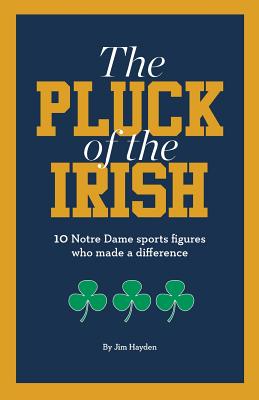 The Pluck of the Irish: 10 Notre Dame sports figures who made a difference - Jim Hayden