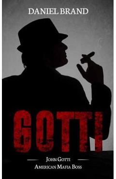Coperta cărții 'Gotti: John Gotti American Mafia Boss - Daniel Brand'
