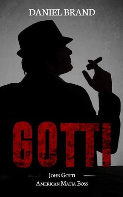 Gotti: John Gotti American Mafia Boss - Daniel Brand