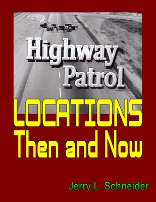 Highway Patrol Locations Then and Now - Jerry L. Schneider