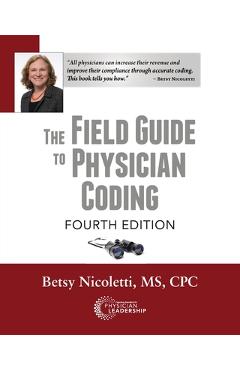 Coperta cărții 'The Field Guide to Physician Coding, 4th Edition - Betsy Nicoletti'