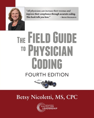 Coperta cărții 'The Field Guide to Physician Coding, 4th Edition - Betsy Nicoletti'