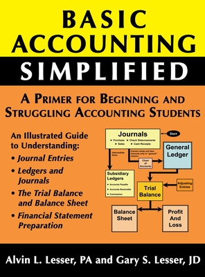 Basic Accounting Simplified: A Primer For Beginning and Struggling Accounting Students - Gary Lesser