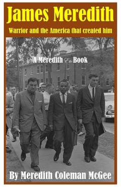 Coperta cărții 'James Meredith: Warrior and the America that created him - Meredith Coleman Mcgee'
