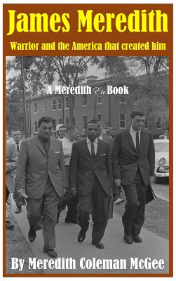 James Meredith: Warrior and the America that created him - Meredith Coleman Mcgee