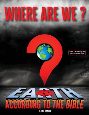 Where Are We?: Earth according to the Bible - Chad Taylor
