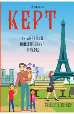 Poza produsului Kept: An American Househusband in Paris - Gregory E. Buford