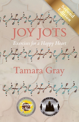 Joy Jots: Exercises for a Happy Heart - Second Edition - Tamara Gray