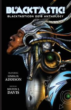 Coperta cărții 'Blacktastic!: The Blacktasticon 2018 Anthology - Milton J. Davis'