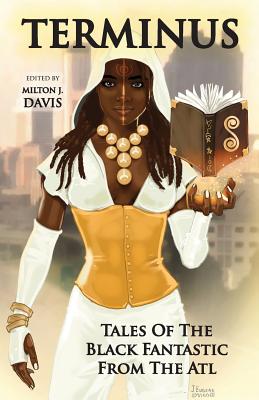 Terminus: Tales of the Black Fantastic from the ATL - Milton J. Davis