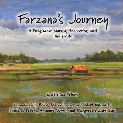Farzana's Journey: A Bangladesh Story of the Water, Land, and People - Chelsea N. Peters