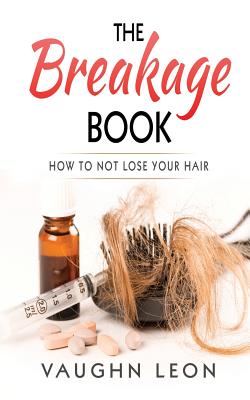 The Breakage Book: How to Not lose your hair - Vaughn Leon Mccall