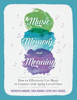 Music, Memory, and Meaning: How to Effectively Use Music to Connect with Aging Loved Ones - Tara Jenkins