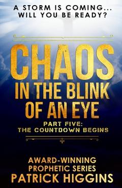 Coperta cărții 'Chaos In The Blink Of An Eye: Part Five: The Countdown Begins - Patrick Higgins'