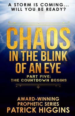 Chaos In The Blink Of An Eye: Part Five: The Countdown Begins - Patrick Higgins