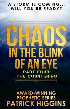 Coperta cărții 'Chaos In The Blink Of An Eye: Part Four: The Countering - Patrick Higgins'