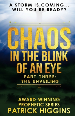 Chaos In The Blink Of An Eye: Part Three: The Unveiling - Patrick Higgins
