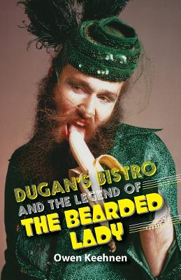 Dugan's Bistro and the Legend of the Bearded Lady - Owen Keehnen