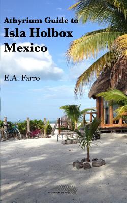 Athyrium Guide to Isla Holbox: Isla Holbox Yucatan Peninsula, Mexico - E. A. Farro