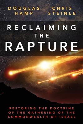 Reclaiming the Rapture: Restoring the Doctrine of the Gathering of the Commonwealth of Israel - C. W. Steinle