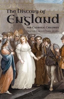 A History of England for Catholic Children: From the Earliest Times to 1850 - Burns &. Lambert