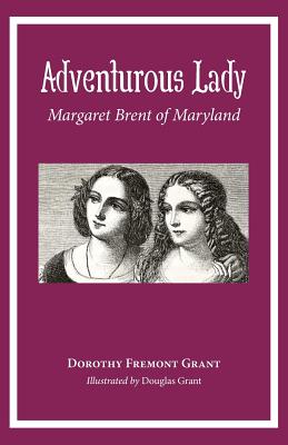 Adventurous Lady: Margaret Brent of Maryland - Dorothy Grant