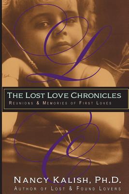 The Lost Love Chronicles: Reunions & Memories of First Love - Nancy Kalish