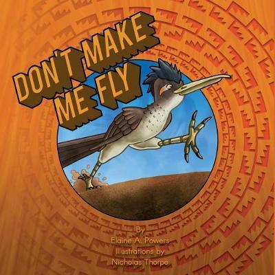 Don't Make Me Fly - Elaine A. Powers