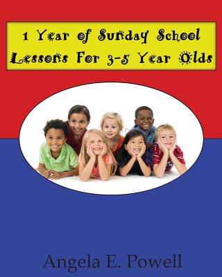 1 Year of Sunday School Lessons For 3-5 Year Olds - Angela E. Powell
