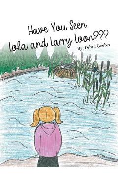 Coperta cărții 'Have You Seen Lola and Larry Loon? - Debra Goebel'