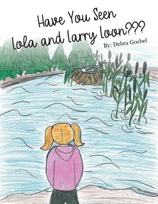 Have You Seen Lola and Larry Loon? - Debra Goebel