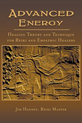 Advanced Energy Healing Theory and Technique for Reiki and Empathic Healers - Jim Hansen