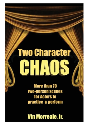 Two Character Chaos: A Collection of Two-Person Scenes for Actors to Practice & Perform - Vin Morreale