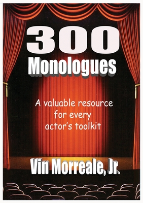 300 Monologues: A Valuable Resource For Every Actor's Toolkit - Vin Morreale