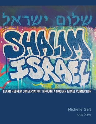 Shalom Israel: Learn Hebrew Conversation through a Modern Israel Connection - Michelle Geft