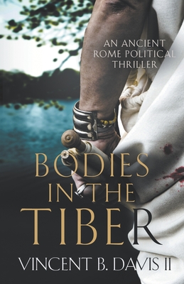 Bodies in the Tiber: An Ancient Rome Political Thriller - Vincent B. Davis