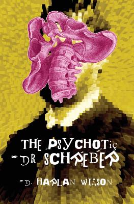 The Psychotic Dr. Schreber - D. Harlan Wilson