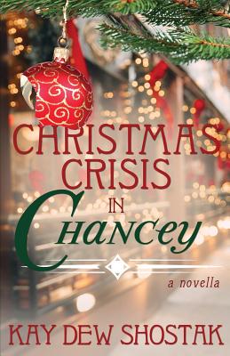 Christmas Crisis in Chancey - Kay Dew Shostak