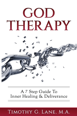 God Therapy: A 7 Step Guide to Inner Healing & Deliverance - Timothy G. Lane
