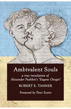Poza produsului Ambivalent Souls: A True Translation of Alexander Pushkin's 'Eugene Onegin' - Robert E. Tanner